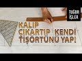 Tişört Kalıbı Çıkarma - T-Shirt Yapımı (KENDİN YAP) | Tuğba İşler