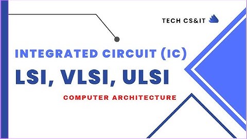 IC Technologies | LSI, VLSI, ULSI