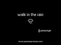 Walk in The Rain - Passenger (Lyrics)