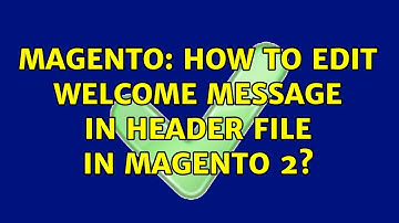 Magento: How to edit welcome message in header file in magento 2? (3 Solutions!!)