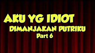 Aku yg idiot dimanjakan putriku part 6