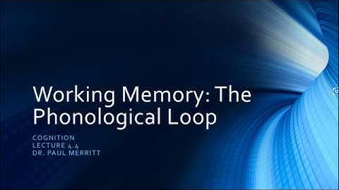 Cognition 4 4 Working Memory: The Phonological Loop