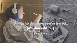 Things to do when you’re bored (Muslim edition) 🤍