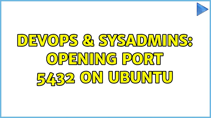 DevOps & SysAdmins: Opening port 5432 on ubuntu