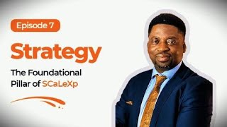 Episode 7: Strategy: The Foundational Pillar of SCaLeXp™