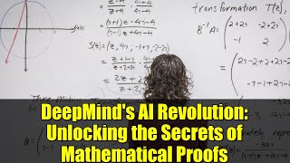 Deepminds Ai Revolution Unlocking The Secrets Of Mathematical Proofs