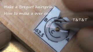 Making a breguet hairspring. How to make a over coil.　巻き上げヒゲの作成