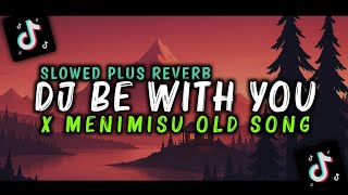 DJ BE WITH YOU X MENIMISU OLD SONG KANE [SLOWED PLUS REVERB]