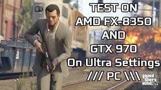GTA V PC - Test on AMD FX 8350 and GTX 970 on Ultra Settings | 60FPS Video | Benchmark Test |