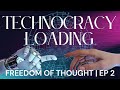 Technocracy Loading Ep 2 | Freedom Of Thought & Mental Sovereignty