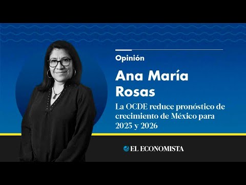 La OCDE reduce pronóstico de crecimiento de México para 2025 y 2026 ...