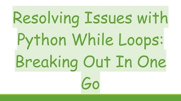 Resolving Issues with Python While Loops: Breaking Out In One Go