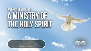 A Ministry of the Holy Spirit - Weekly Devotional