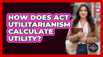 How Does Act Utilitarianism Calculate Utility?