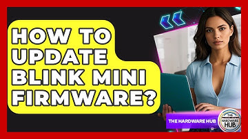 How To Update Blink Mini Firmware? - The Hardware Hub