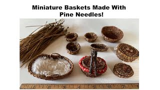 How I Made Miniature Pine Needle Baskets Using 4-6 inch needles