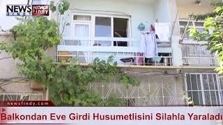 Balkondan Eve Girdi Husumetlisini Silahla Yaraladı