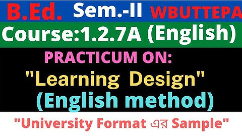 B.Ed. 2nd Sem. / English Learning Design Practicum / Course: 1.2.7A / WBUTTEPA