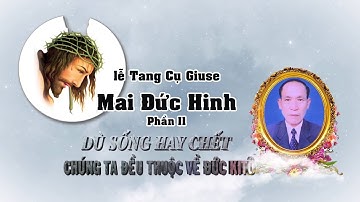 LỄ TANG CỤ GIUSE MAI ĐỨC HINH GX.NGƯỠNG NHÂN P2