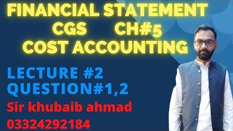 Lecture#2 Cost accounting CH#5 FINANCIAL STATEMENT (CGS)||Question#1,2||ADP||B.COM||