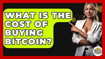 What Is the Cost of Buying Bitcoin? - CryptoBasics360.com