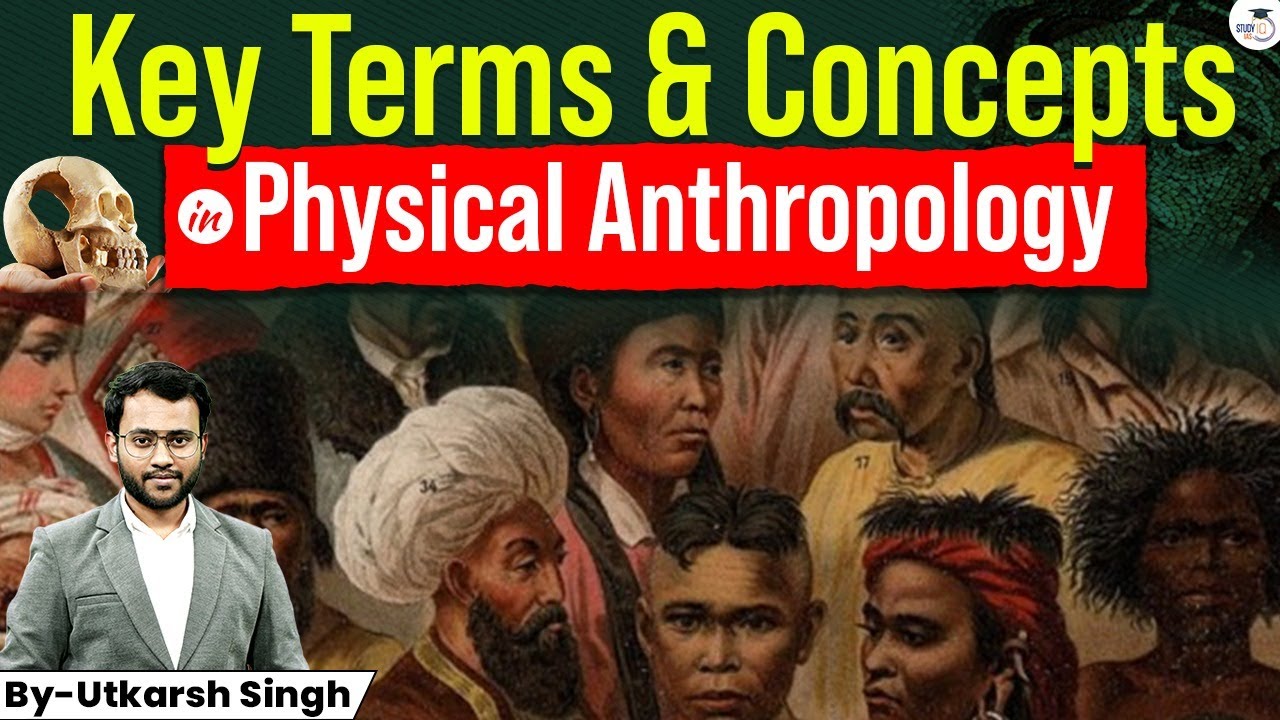 Important Key Terms & Concepts in Physical Anthropology | Utkarsh Singh | StudyIQ IAS