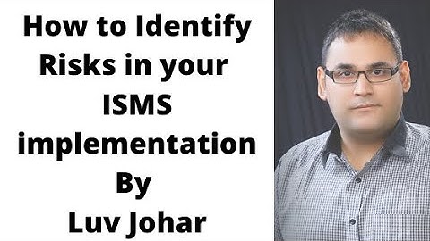 How to Identify Risks in your ISMS implementation By Luv Johar