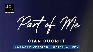 Part of Me - Cian Ducrot (Original Key Karaoke) - Piano Instrumental Cover with Lyrics