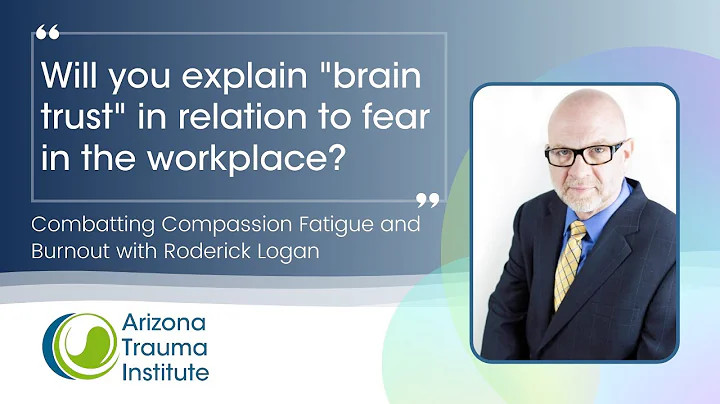 BRAIN TRUST and FEAR in the Workplace - Combatting Compassion Fatigue & Burnout with Roderick Logan