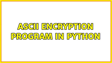 ASCII encryption program in Python (2 Solutions!!)