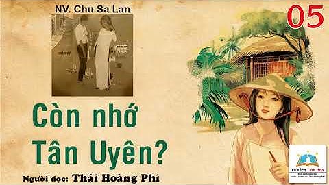 CÒN NHỚ TÂN UYÊN. Tập 05. Tác giả: NV. Chu Sa Lan. Người đọc: Thái Hoàng Phi