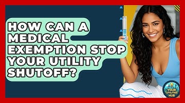 How Can A Medical Exemption Stop Your Utility Shutoff? - Your Utilities Hub