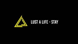 STAY - LUST A LIFE