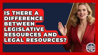 Is There a Difference Between Legislative Resources and Legal Resources?