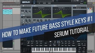 Serum Tutorial How To Make Future Bass Style Keys