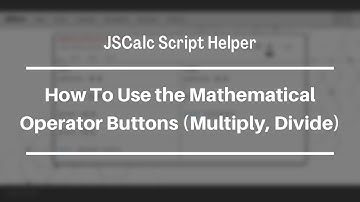 JSCalc Script Helper Tutorial: How to Create a Calculator Using the Multiply and Divide Buttons