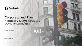 Seyfarth Webinar: Corporate and Plan Fiduciary Duty: Addressing COVID-19 Liability Risk