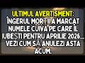 AVERTISMENT ÎNGERUL MORȚII A MARCAT NUMELE CUIVA IUBIT APRILIE 2026 ANULEAZĂ ASTA ACUM
