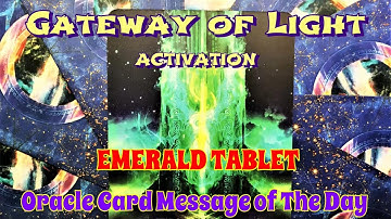 GATEWAY of LIGHT 🌟 Oracle Card for the Day: EMERALD TABLET ACTIVATION: 🌟 Short Visual Meditation