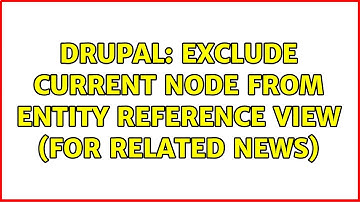 Drupal: Exclude current node from entity reference view (for related news)