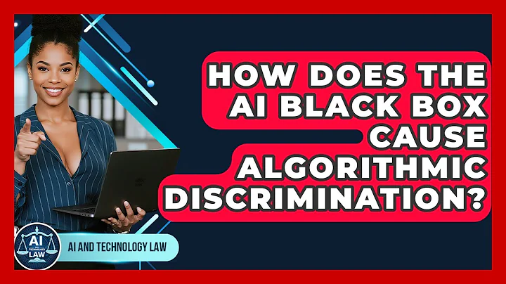 How Does The AI Black Box Cause Algorithmic Discrimination? - AI and Technology Law