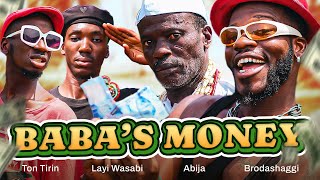 BABA’S MONEY | Brodashaggi | Abija | Layi Wasabi | Ton Tirin