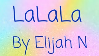 LaLa(singin like) Song Lyrics|Elijah N|Song lyrics Resimi