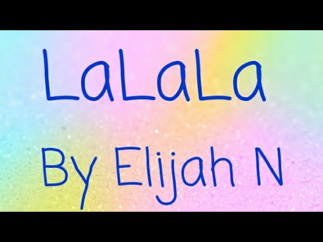 LaLa(singin like) Song Lyrics|Elijah N|Song lyrics class=