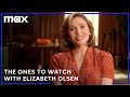 What Elizabeth Olsen Is Currently Watching | The Ones To Watch | Max