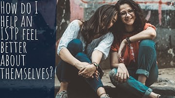 How Do I Help an ISTP Feel Better About Themselves? | CS Joseph Responds