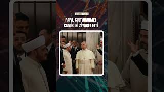 Papa 14. Leo, Sultanahmet Camisini Ziyaret Etti.