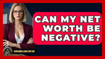 Can My Net Worth Be Negative? - Consumer Laws For You