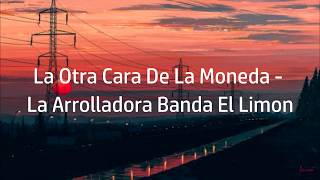 Video thumbnail of "La Otra Cara De La Moneda - La Arrolladora Banda El Limon (Letra)"