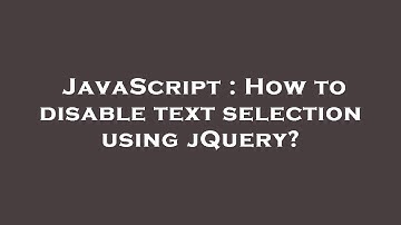 JavaScript : How to disable text selection using jQuery?